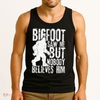 Bigfoot Saw Me But Nobody Believes Him Funny Sasquatch Quote Tank Top thumb 3