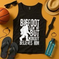 Bigfoot Saw Me But Nobody Believes Him Funny Sasquatch Quote Tank Top thumb 4