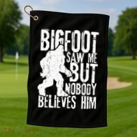 Bigfoot Saw Me But Nobody Believes Him Funny Sasquatch Quote Golf Towel thumb 1