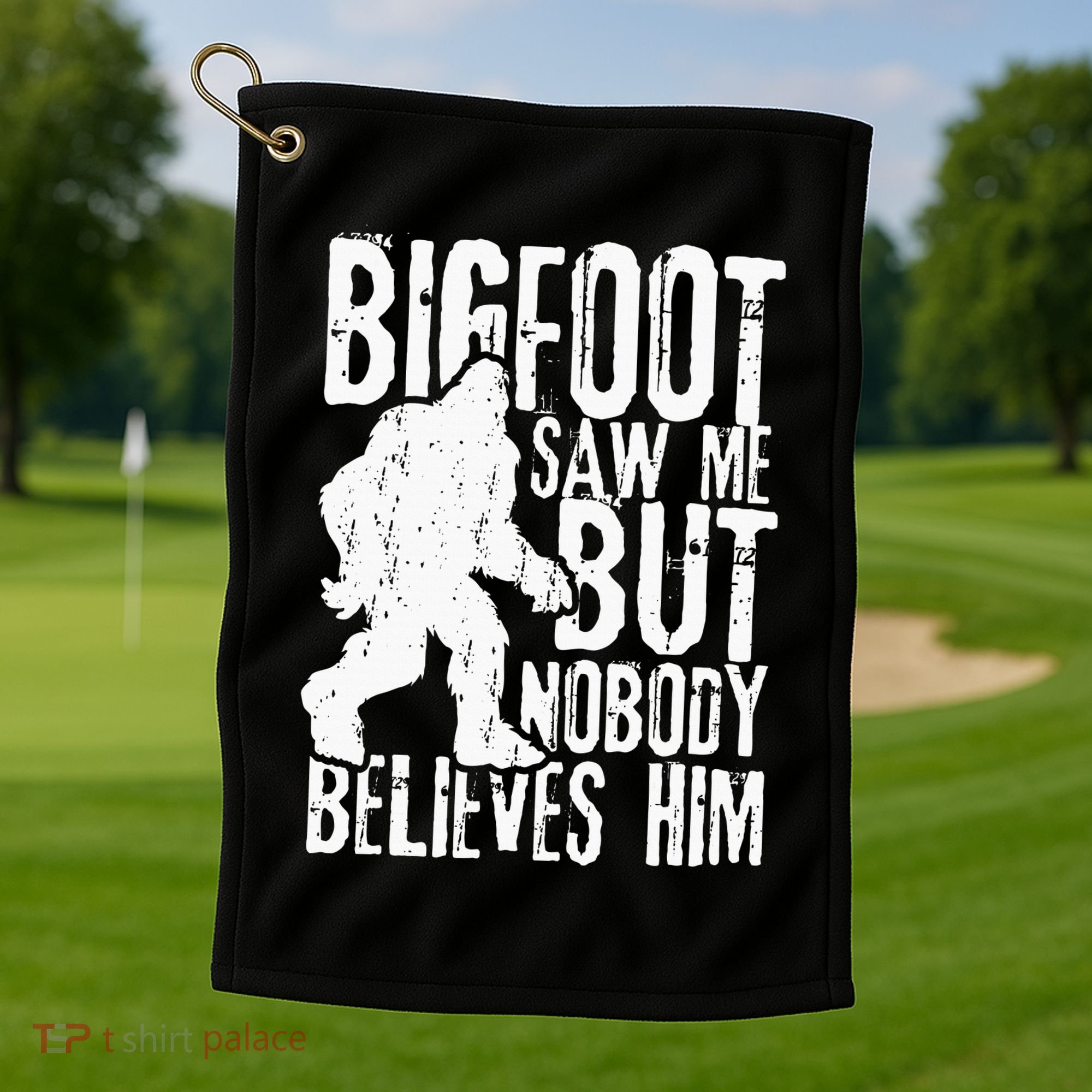 Bigfoot Saw Me But Nobody Believes Him Funny Sasquatch Quote Golf Towel