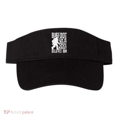 Bigfoot Saw Me But Nobody Believes Him Funny Sasquatch Quote Visor