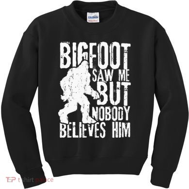 Bigfoot Saw Me But Nobody Believes Him Funny Sasquatch Quote Kids Sweatshirt