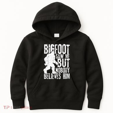 Bigfoot Saw Me But Nobody Believes Him Funny Sasquatch Quote Kids Hoodie