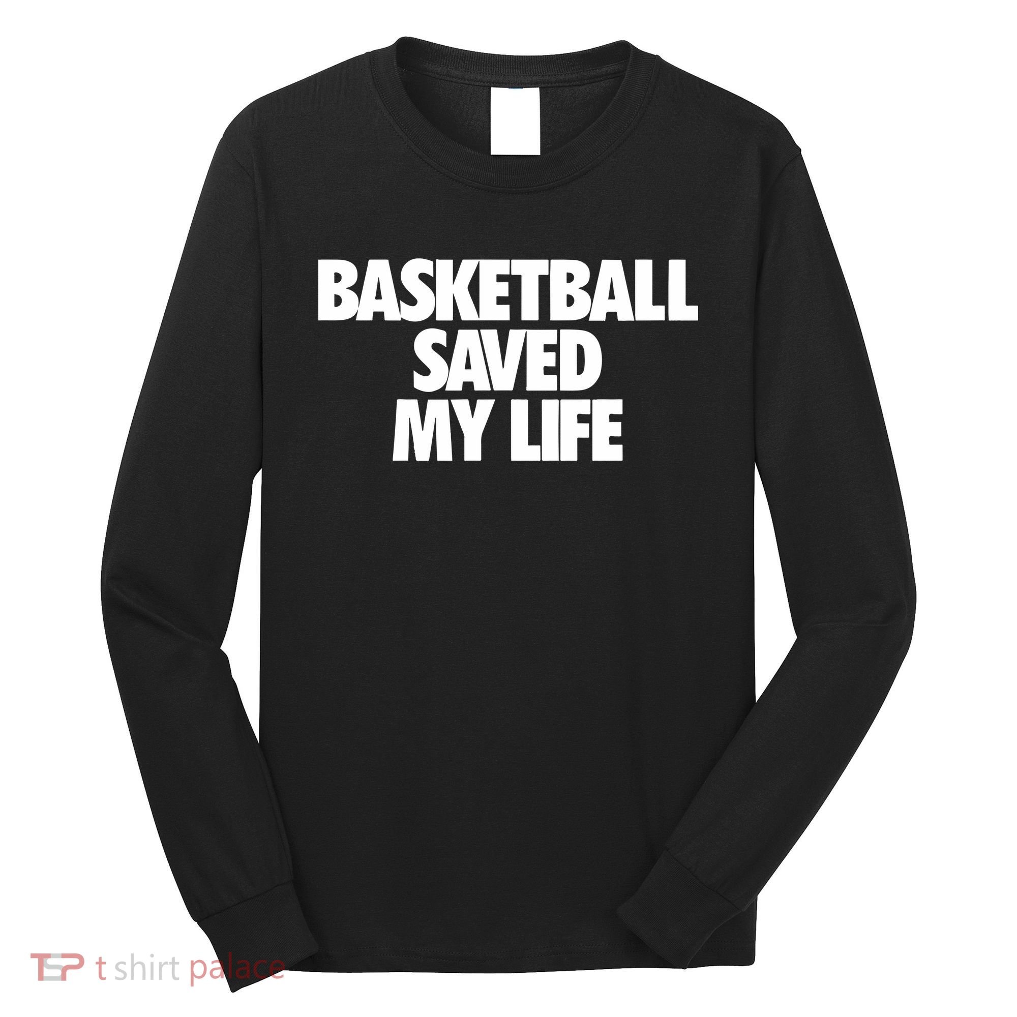 Basketball Saved My Life Long Sleeve Shirt