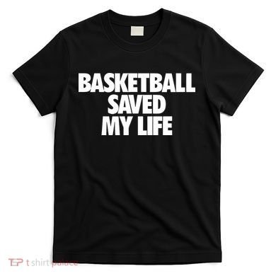 Basketball Saved My Life T-Shirt