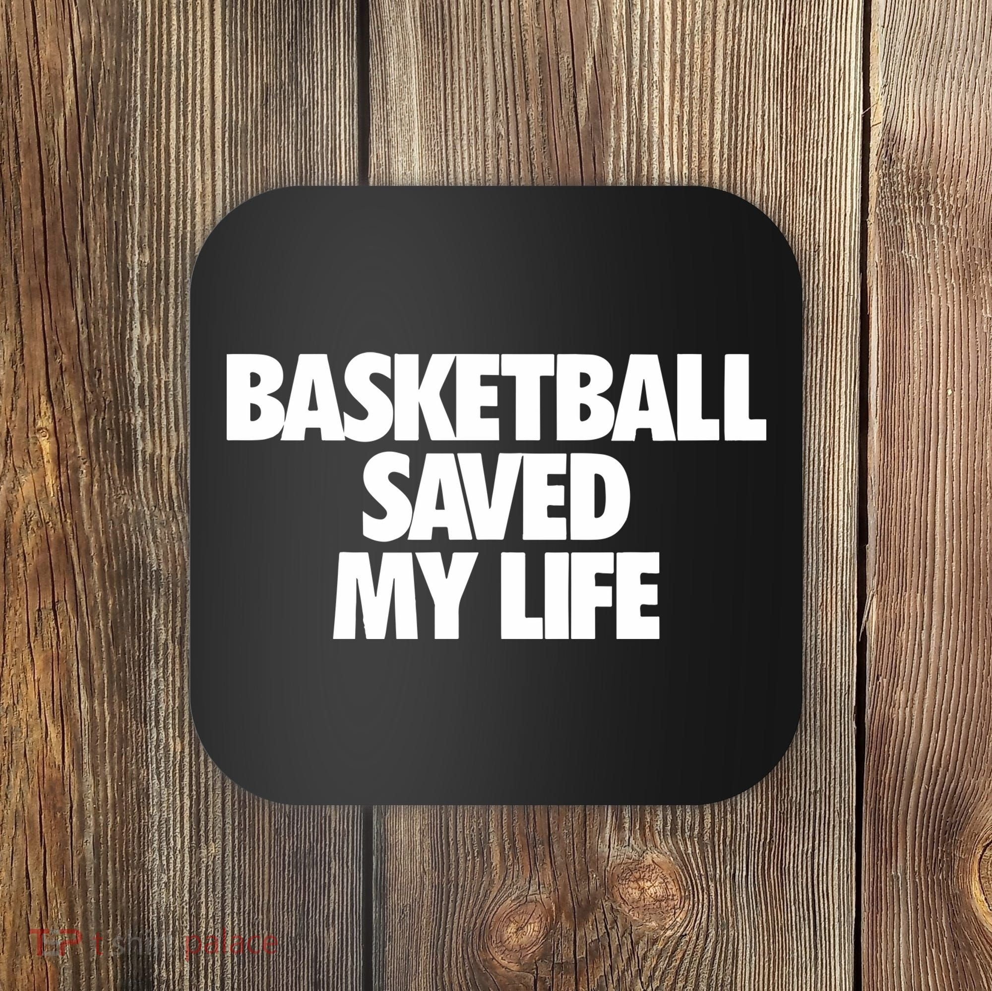 Basketball Saved My Life Coaster