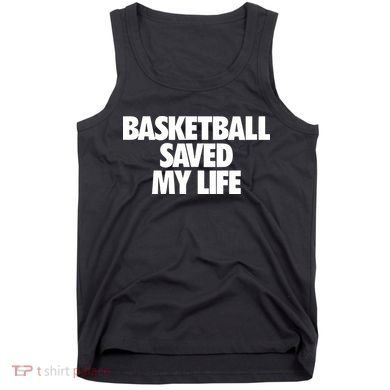 Basketball Saved My Life Tank Top