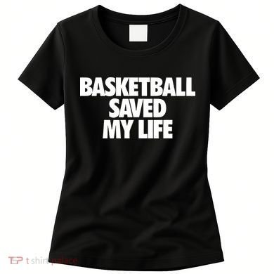 Basketball Saved My Life Women's T-Shirt