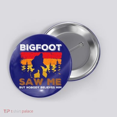 Bigfoot Saw Me But Nobody Believes Him Funny Sasquatch Retro Button