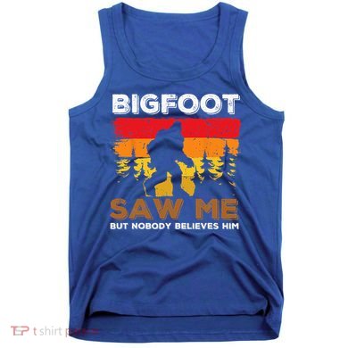 Bigfoot Saw Me But Nobody Believes Him Funny Sasquatch Retro Tank Top
