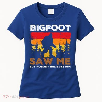 Bigfoot Saw Me But Nobody Believes Him Funny Sasquatch Retro Women's T-Shirt