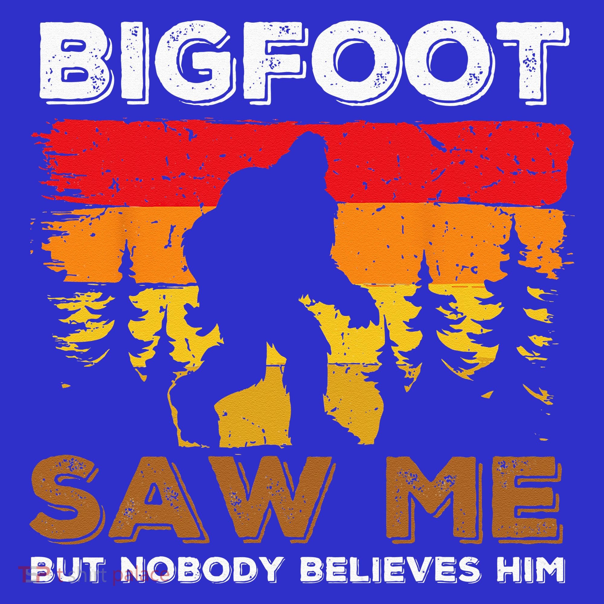 Bigfoot Saw Me But Nobody Believes Him Funny Sasquatch Retro Women's T-Shirt