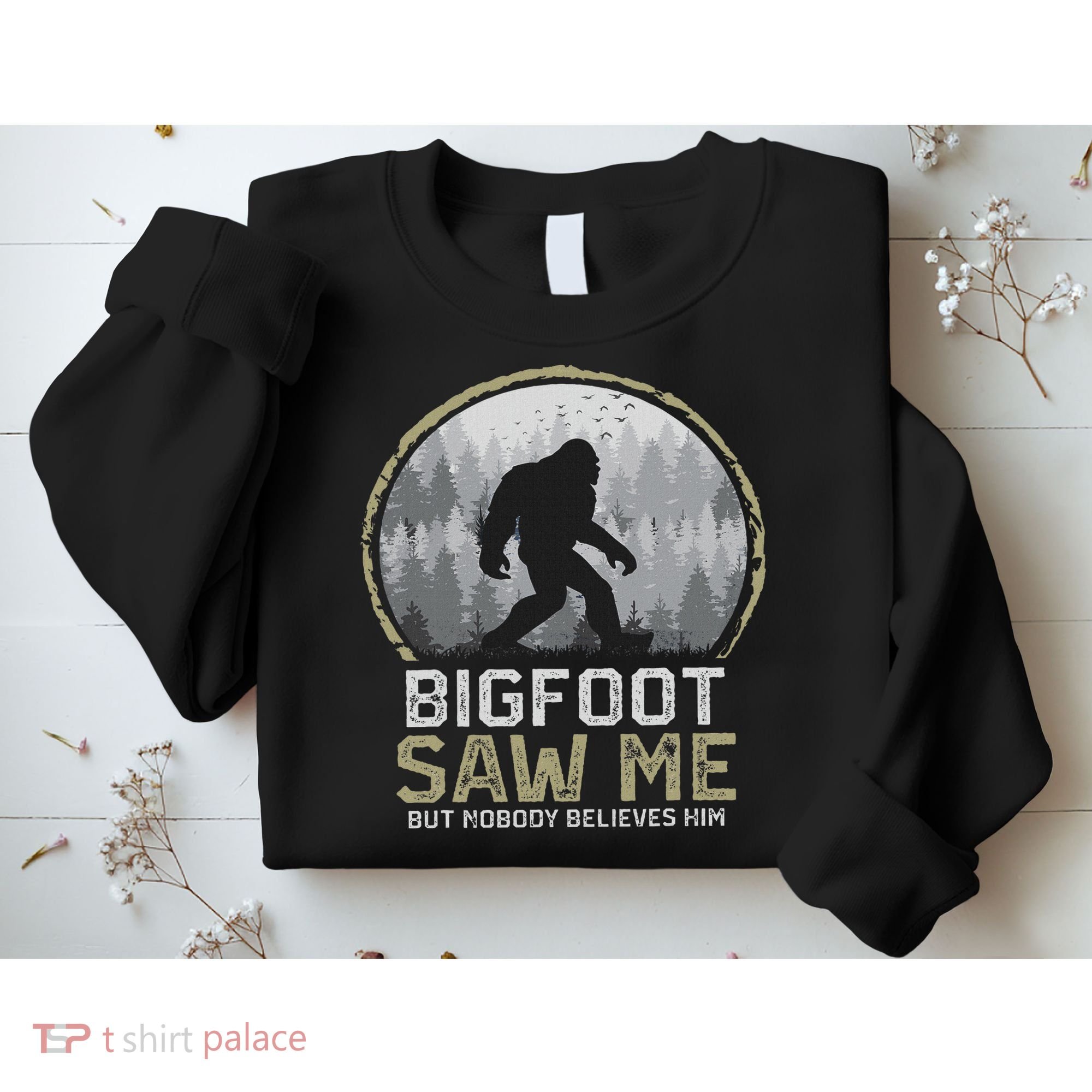 Bigfoot Saw Me Nobody Believes Him Funny Sasquatch Bigfoot Sweatshirt