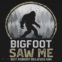 Bigfoot Saw Me Nobody Believes Him Funny Sasquatch Bigfoot Sweatshirt thumb 3