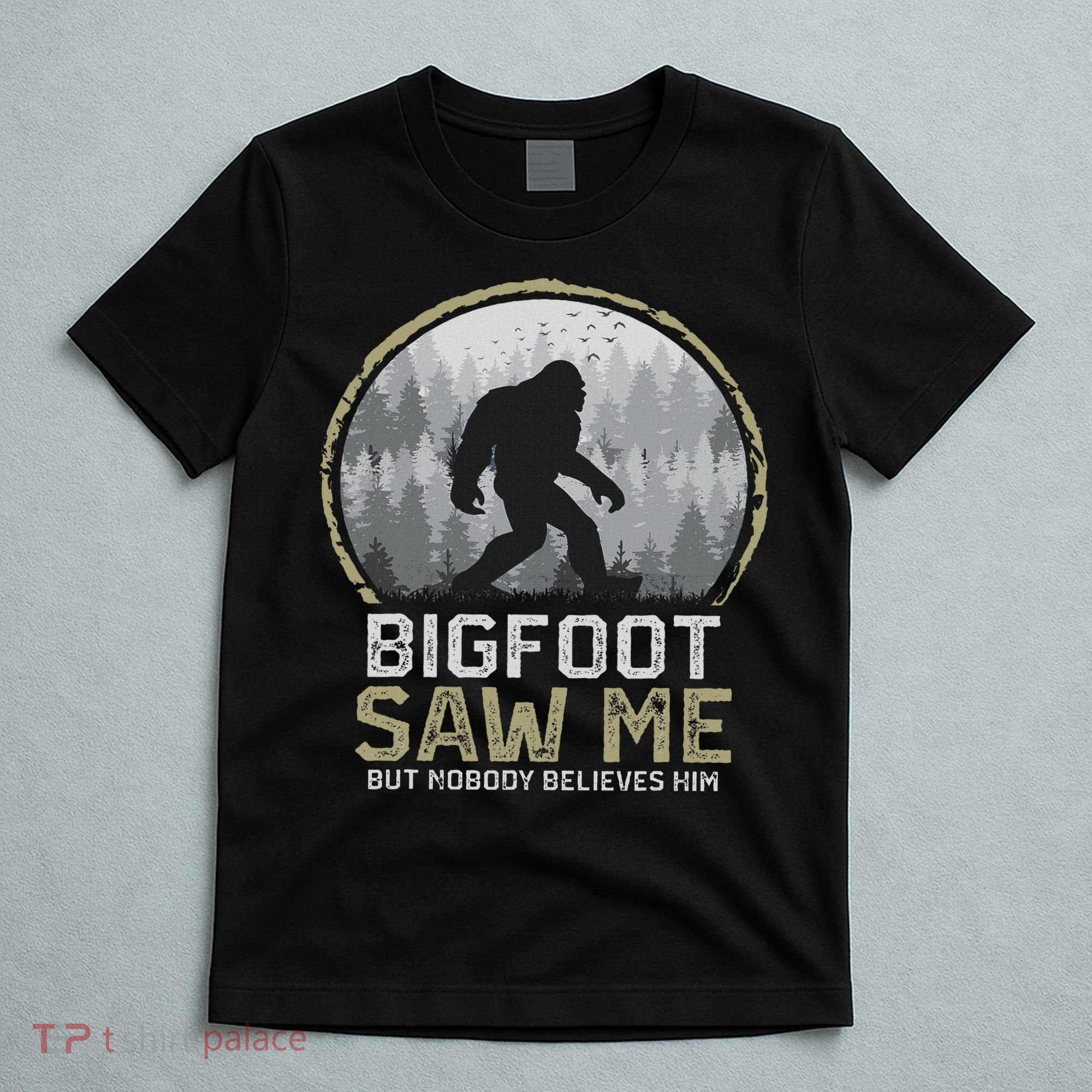 Bigfoot Saw Me Nobody Believes Him Funny Sasquatch Bigfoot T-Shirt