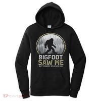 Bigfoot Saw Me Nobody Believes Him Funny Sasquatch Bigfoot Women's Hoodie thumb 0