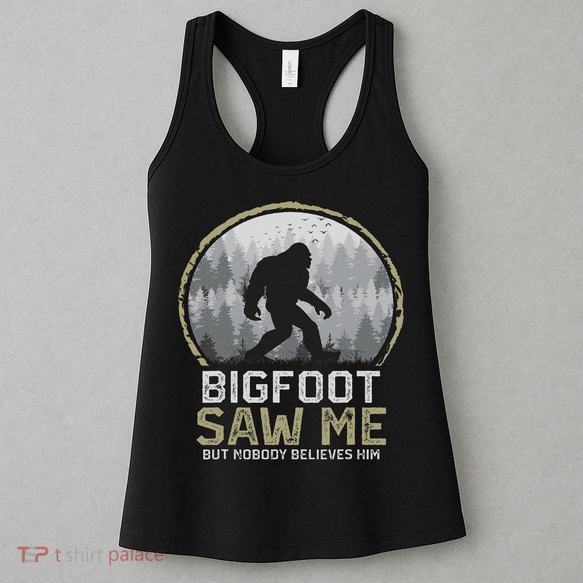 Bigfoot Saw Me Nobody Believes Him Funny Sasquatch Bigfoot Women's Tank Top