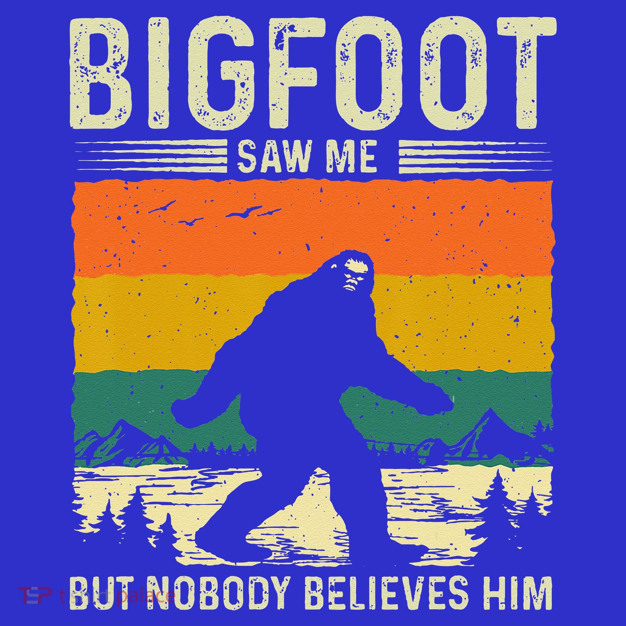 Bigfoot Saw Me But Nobody Believes Him Hoodie