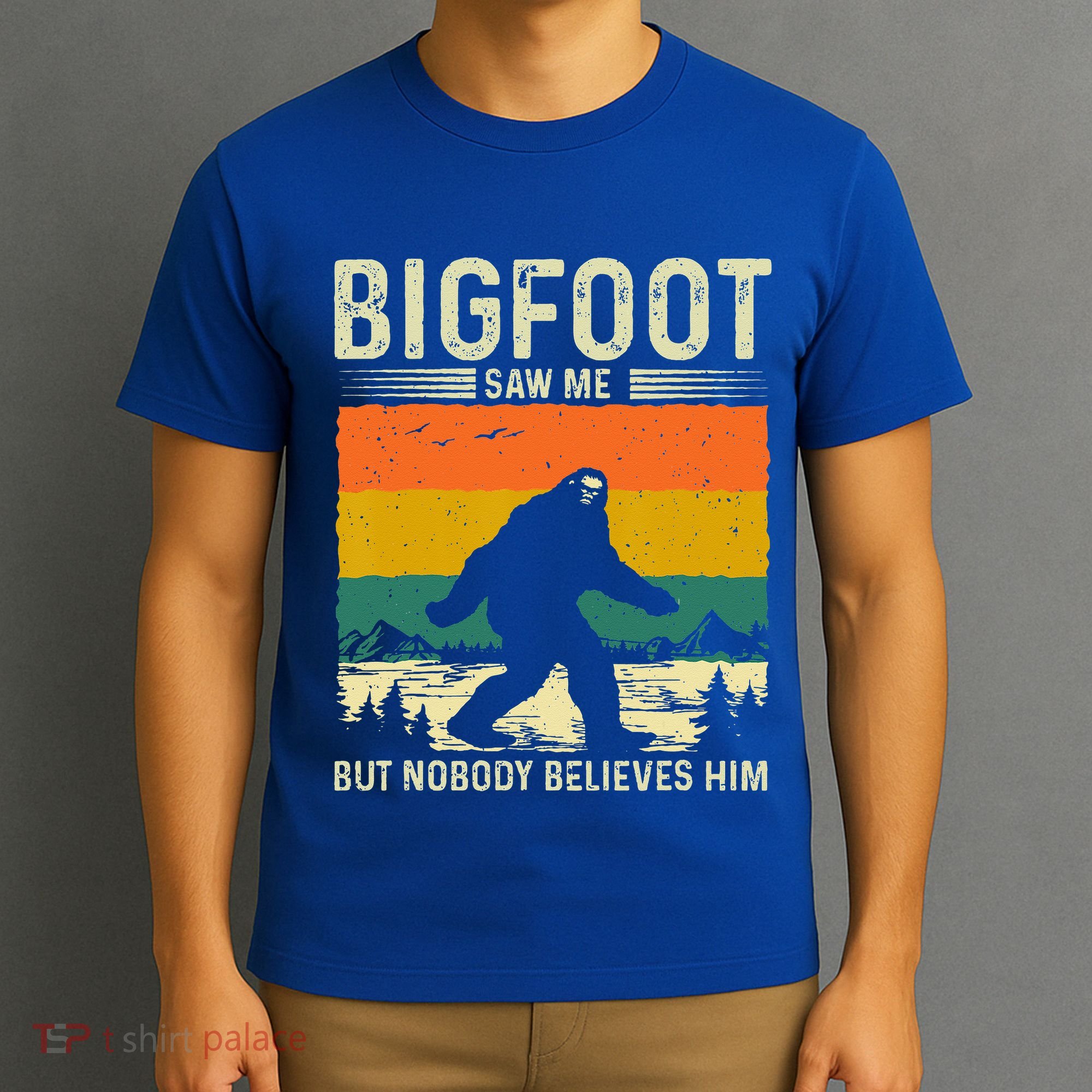 Bigfoot Saw Me But Nobody Believes Him T-Shirt