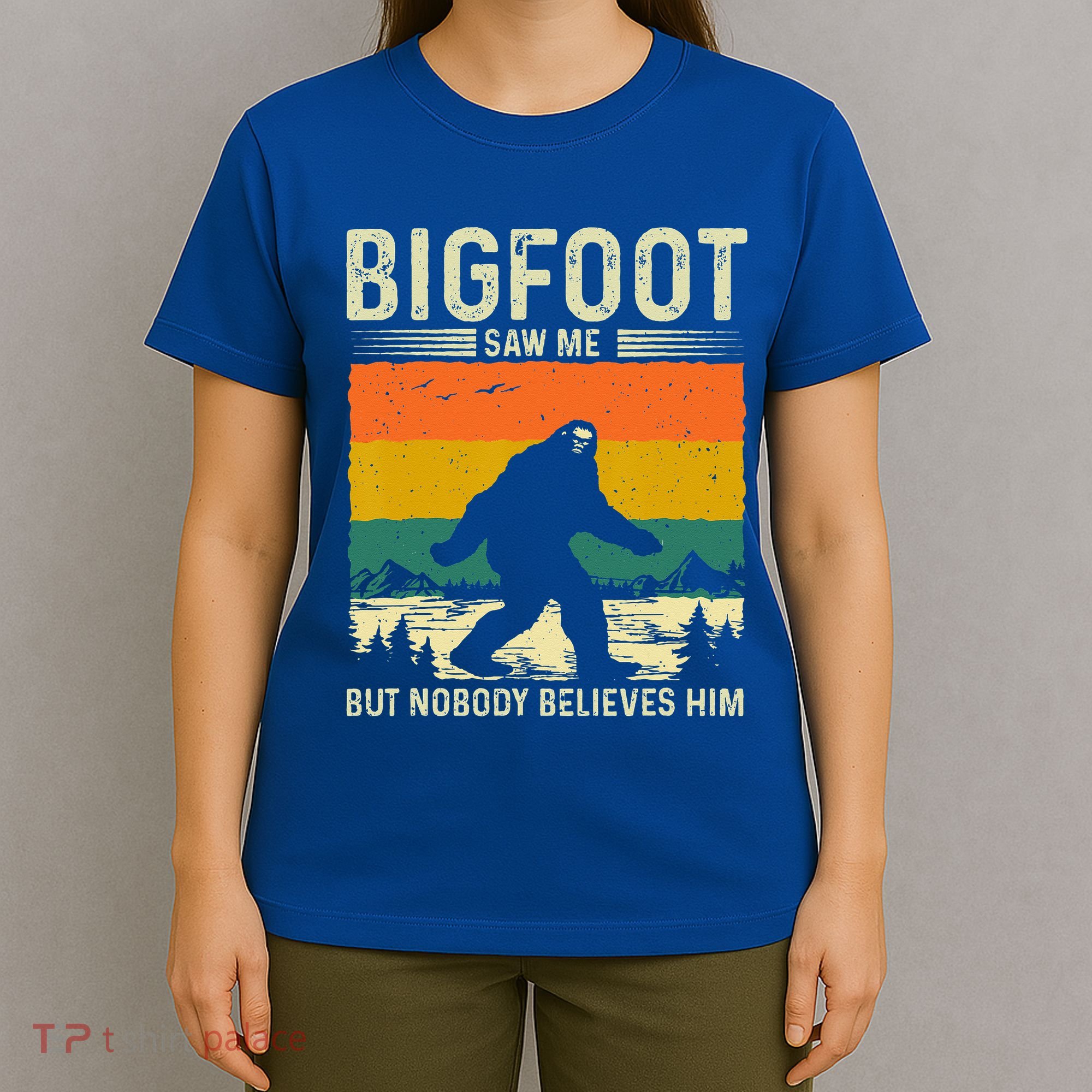 Bigfoot Saw Me But Nobody Believes Him T-Shirt