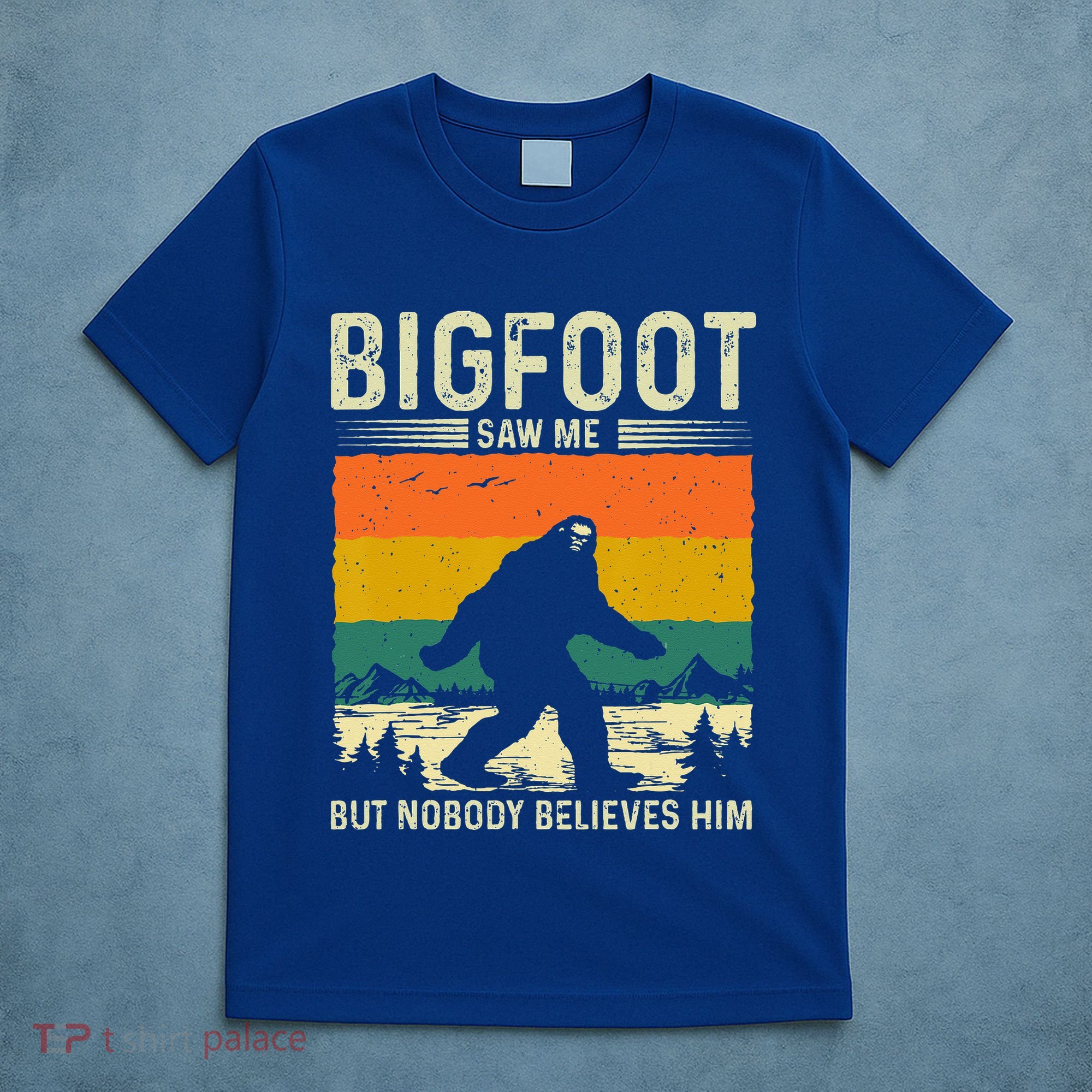Bigfoot Saw Me But Nobody Believes Him T-Shirt