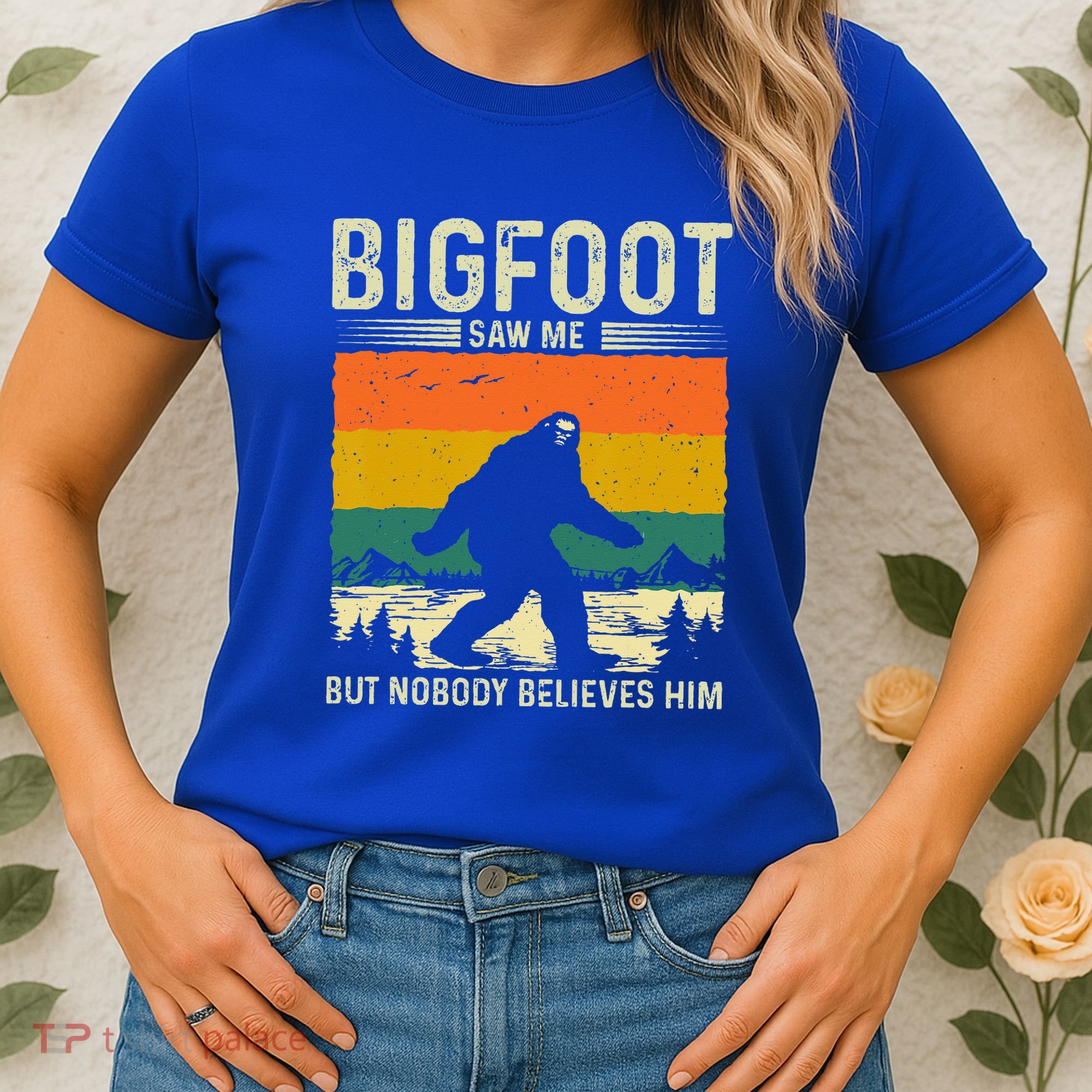 Bigfoot Saw Me But Nobody Believes Him Women's T-Shirt