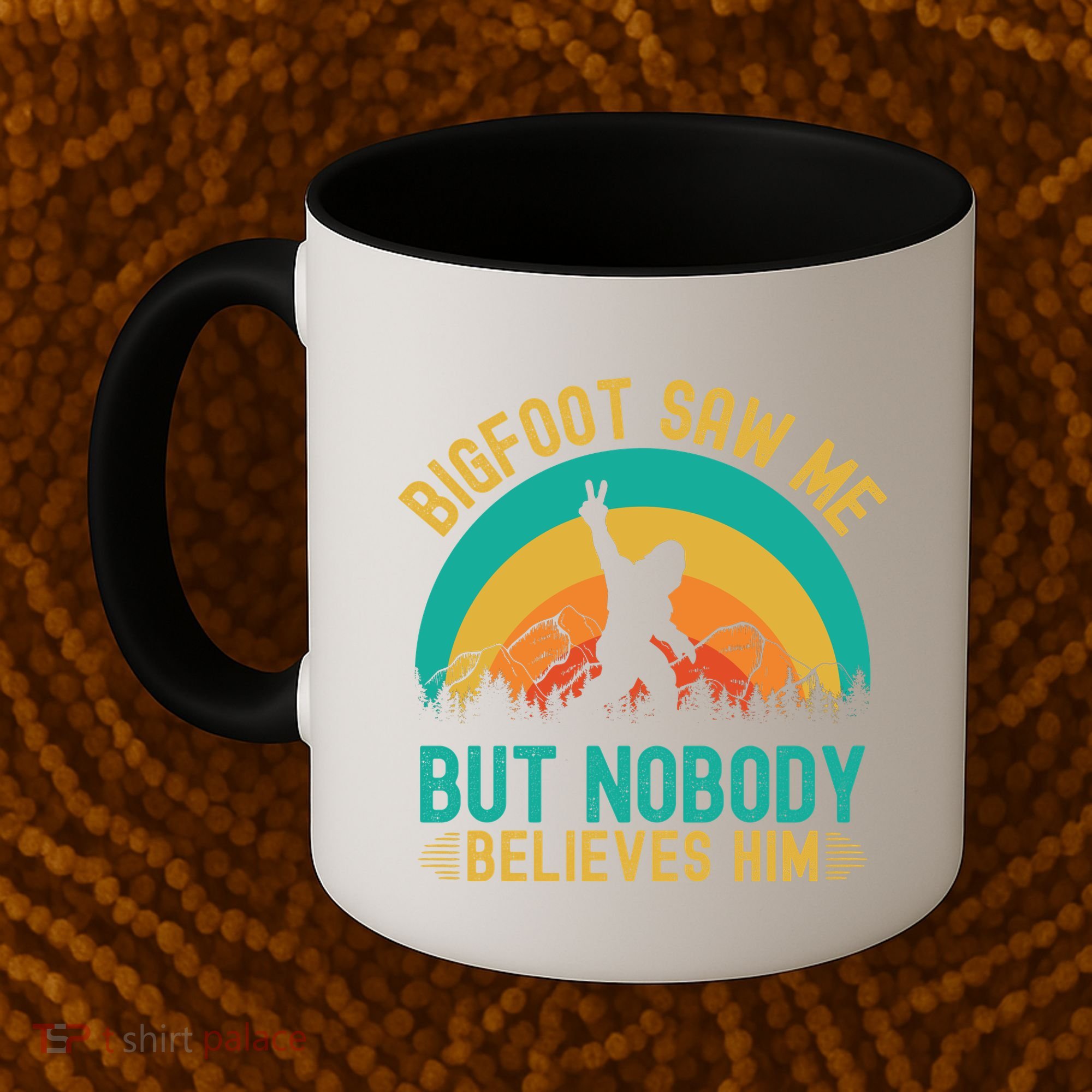 Bigfoot Saw Me But Nobody Believes Him Coffee Mug