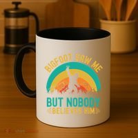 Bigfoot Saw Me But Nobody Believes Him Coffee Mug thumb 4