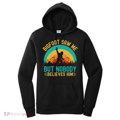 Bigfoot Saw Me But Nobody Believes Him Women's Hoodie