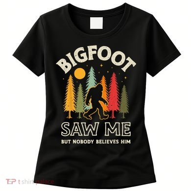 Bigfoot Saw Me But Nobody Believes Him Funny Sasquatch Retro Women's T-Shirt