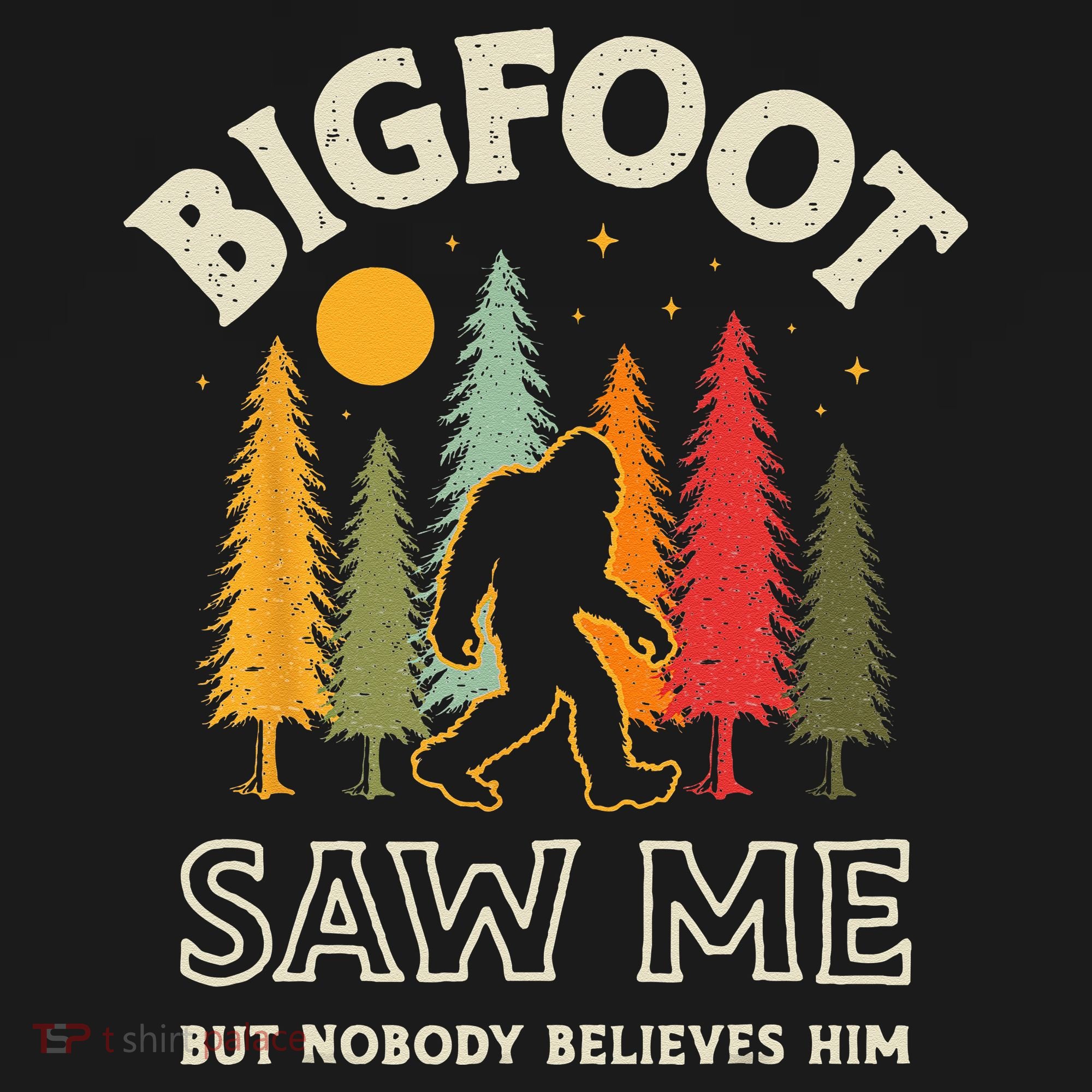 Bigfoot Saw Me But Nobody Believes Him Funny Sasquatch Retro Women's T-Shirt