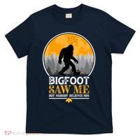 Bigfoot Saw Me But Nobody Believes Him | Sasquatch T-Shirt thumb 0