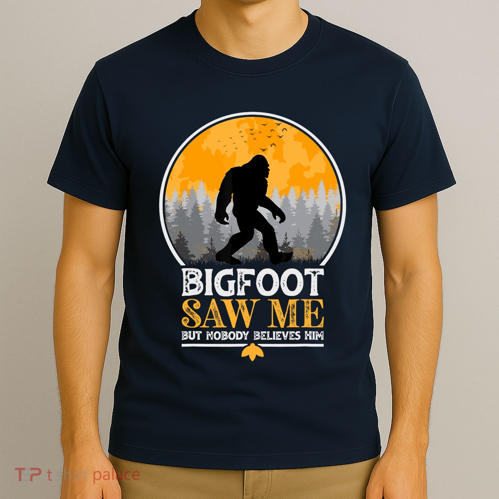 Bigfoot Saw Me But Nobody Believes Him | Sasquatch T-Shirt