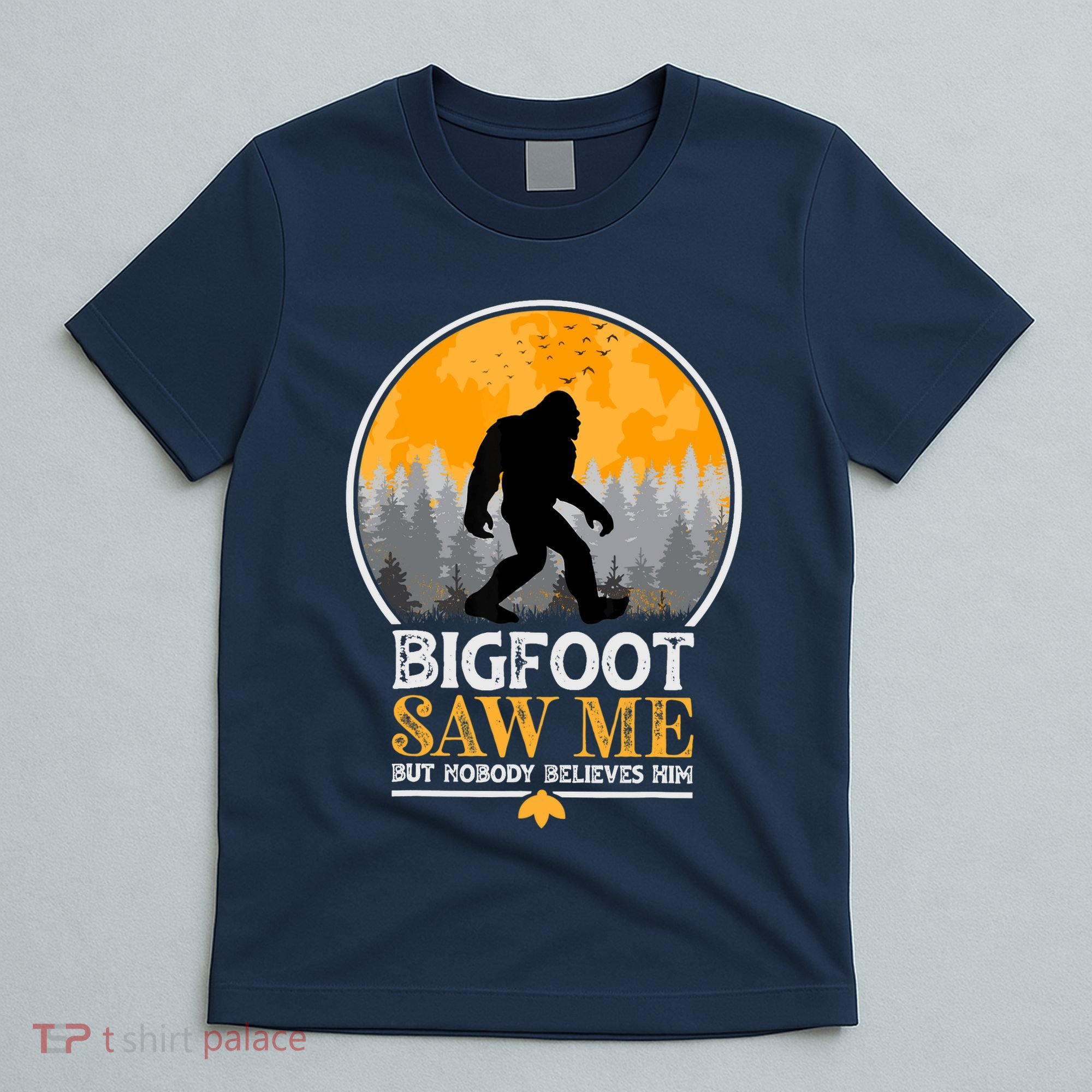 Bigfoot Saw Me But Nobody Believes Him | Sasquatch T-Shirt