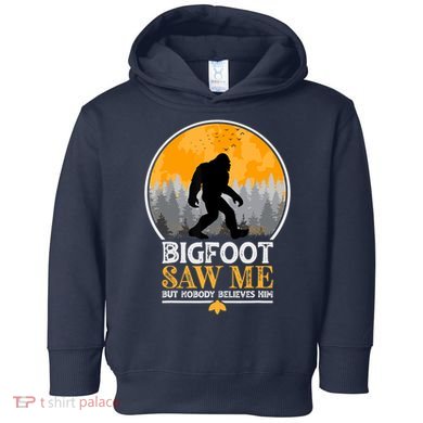 Bigfoot Saw Me But Nobody Believes Him | Sasquatch Toddler Hoodie