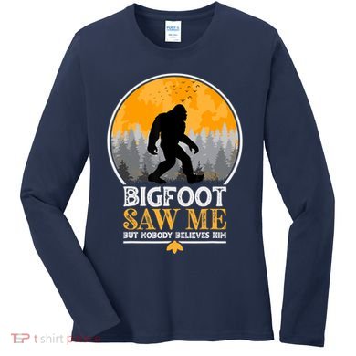 Bigfoot Saw Me But Nobody Believes Him | Sasquatch Women's Long Sleeve Shirt