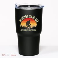 Bigfoot Saw Me But Nobody Believes Him Funny Bigfoot Tumbler thumb 0