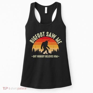 Bigfoot Saw Me But Nobody Believes Him Funny Bigfoot Women's Tank Top