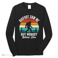 Bigfoot Saw Me But Nobody Believes Him Funny Sasquatch Retro Long Sleeve Shirt thumb 0