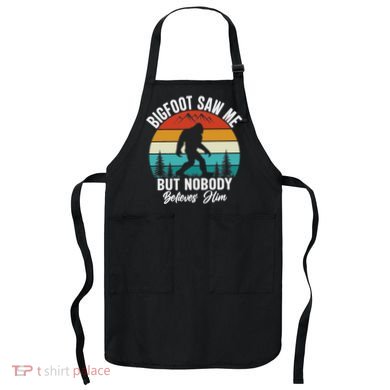 Bigfoot Saw Me But Nobody Believes Him Funny Sasquatch Retro Apron