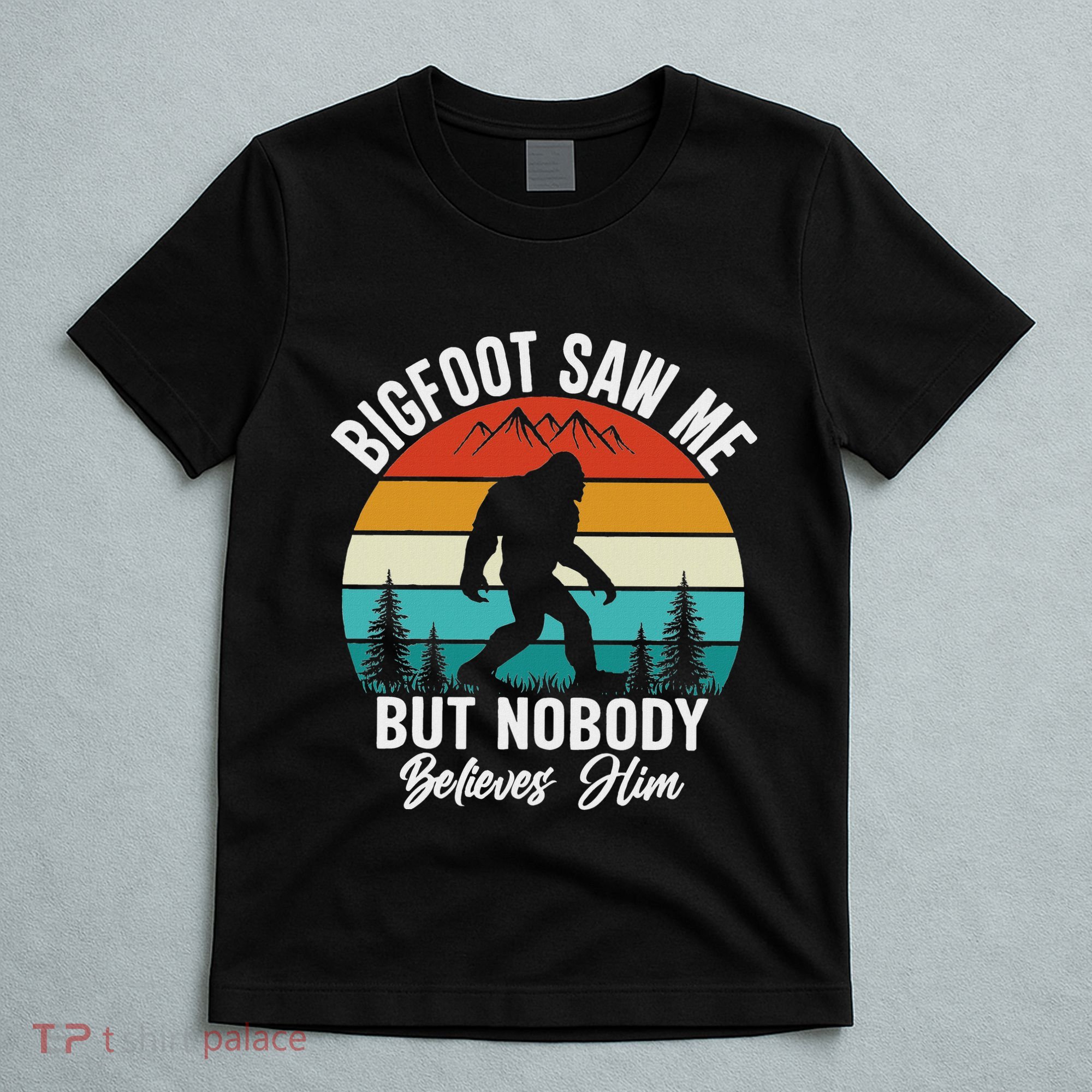Bigfoot Saw Me But Nobody Believes Him Funny Sasquatch Retro T-Shirt