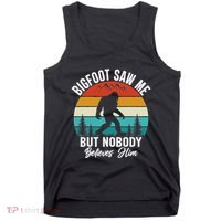 Bigfoot Saw Me But Nobody Believes Him Funny Sasquatch Retro Tank Top thumb 0