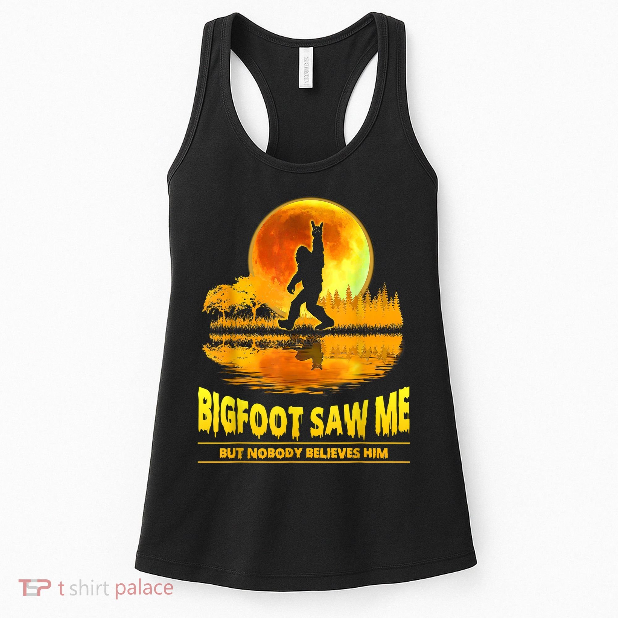 Bigfoot Saw Me But Nobody Believes Him Bigfoot Night Stroll Women's Tank Top