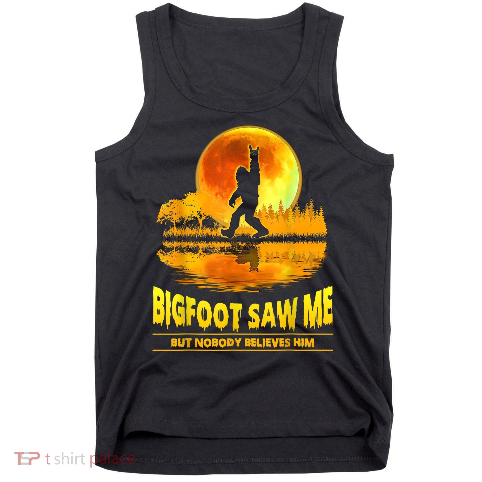 Bigfoot Saw Me But Nobody Believes Him Bigfoot Night Stroll Tank Top