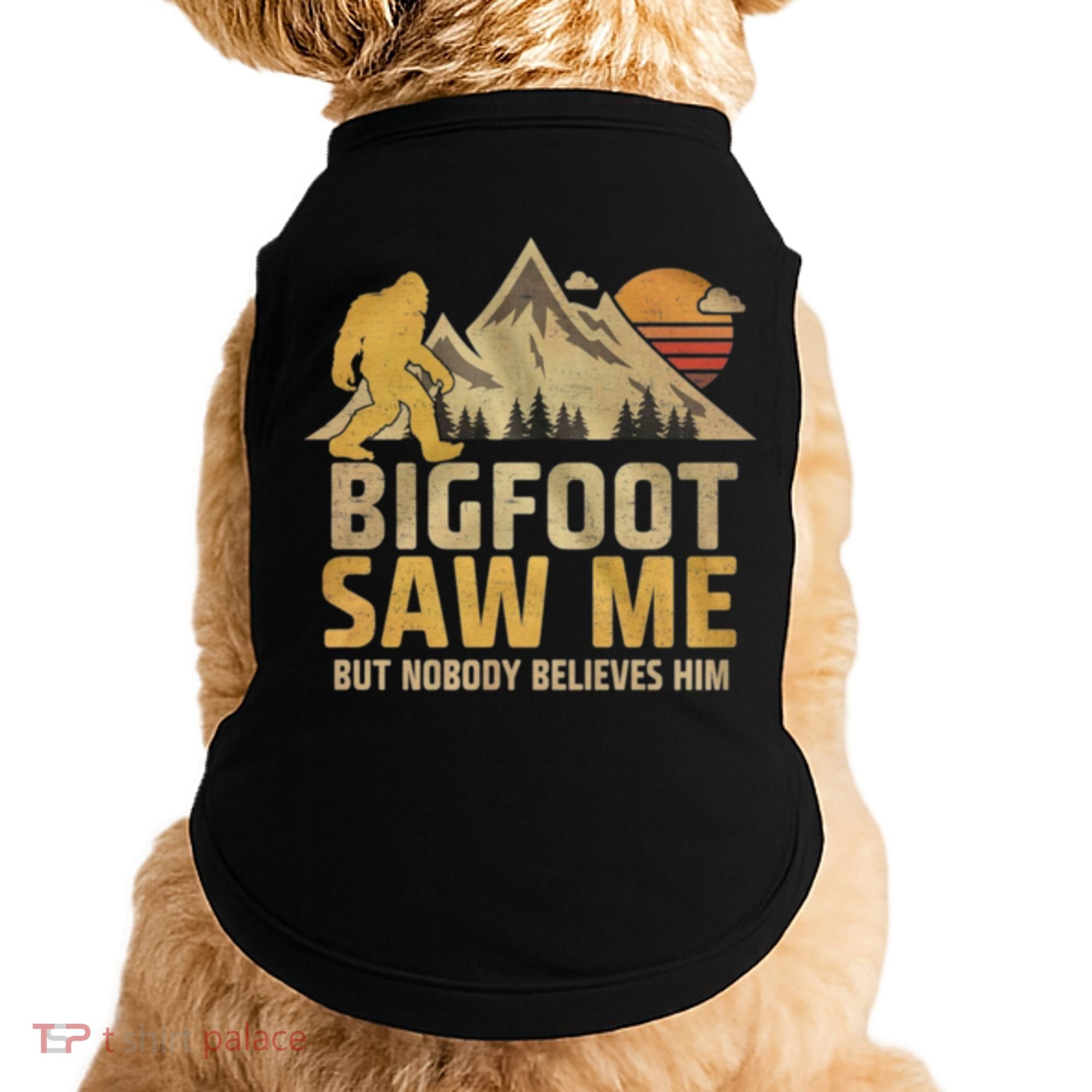 Bigfoot Saw Me But Nobody Believes Him Funny Sasquatch Doggie Tank