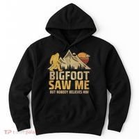Bigfoot Saw Me But Nobody Believes Him Funny Sasquatch Hoodie thumb 0