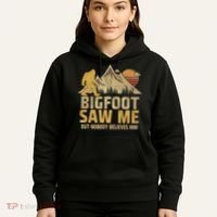 Bigfoot Saw Me But Nobody Believes Him Funny Sasquatch Hoodie thumb 5