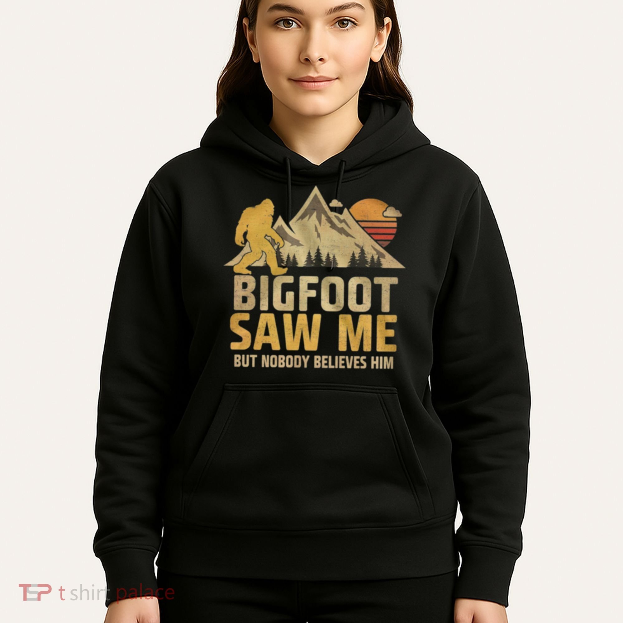 Bigfoot Saw Me But Nobody Believes Him Funny Sasquatch Hoodie
