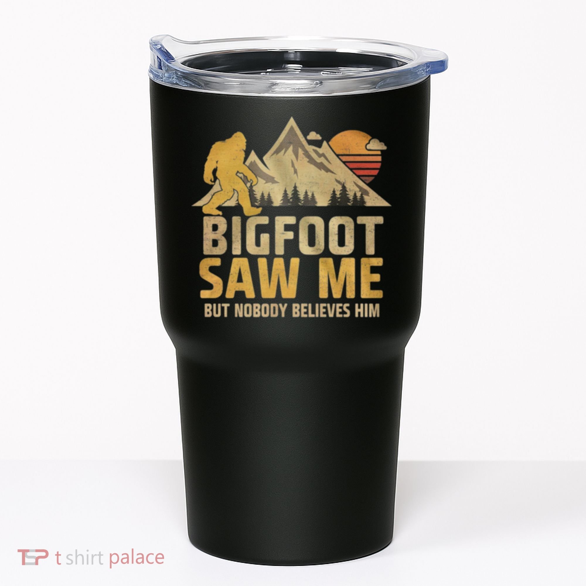Bigfoot Saw Me But Nobody Believes Him Funny Sasquatch Tumbler