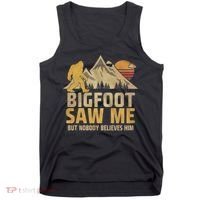Bigfoot Saw Me But Nobody Believes Him Funny Sasquatch Tank Top thumb 0